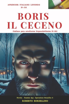 BORIS IL CECENO (Italiano B1-B2): Russian Spy. Operazione Bruxelles 5 (Novela italiana para hispanohablantes B1-B2) - Borzellino, Roberto