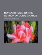 Borland Hall. by the Author of Olrig Grange