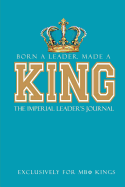 Born a Leader, Made a King: The Imperial Leader's Journal: Fraternity Lined Notebook - Beta Kings Journal for Neos, Probates, Frat, National Officers - Blank Pages for Journaling and Notetaking - White Fraternity Notebook
