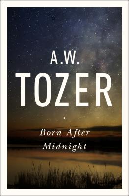 Born After Midnight - Tozer, A W