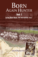 Born Again Hunter: Laying Down Roots: The Intermediate Years
