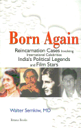 Born Again: Reincarnation Cases Involving International Celebrities, India's Political Legends and Film Stars