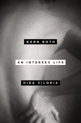 Born Both: An Intersex Life - Viloria, Hida