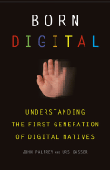 Born Digital: Understanding the First Generation of Digital Natives