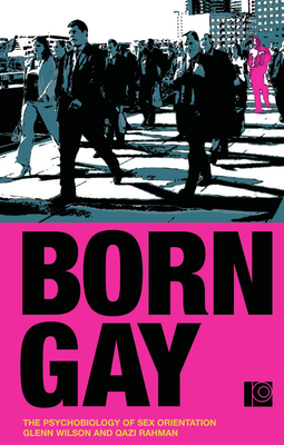 Born Gay: The Psychobiology of Sex Orientation - Wilson, Glenn, and Rahman, Qazi