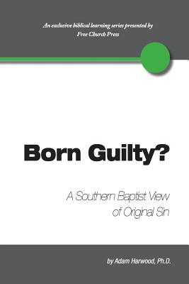 Born Guilty? a Southern Baptist View of Original Sin - Harwood, Adam, and Lumpkins, Peter (Editor)