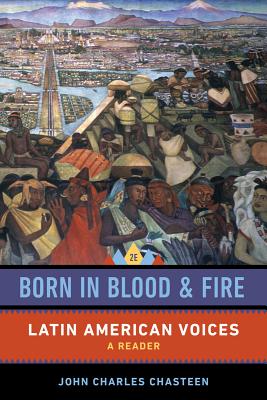 Born in Blood and Fire: Latin American Voices - Chasteen, John Charles (Translated by)