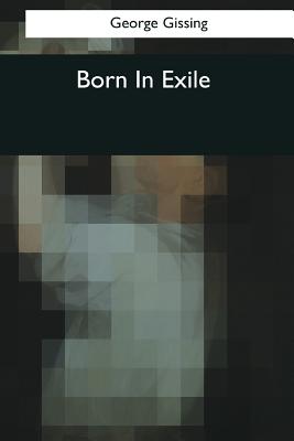 Born In Exile - Gissing, George