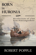 Born In Huronia: Recollections of a Kid from Penetanguishene