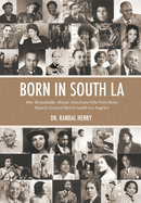 Born in South LA: 100+ Remarkable African Americans Who Were Born, Raised, Lived or Died in South Los Angeles
