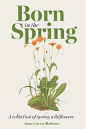 Born in Spring: A Collection of Spring Wildflowers