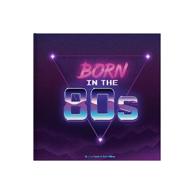 Born In The 80s: A celebration of being born in the 1980s and growing up in the 1990s - Tapper, Lucy