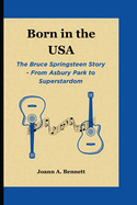Born in the USA: The Bruce Springsteen Story - From Asbury Park to Superstardom