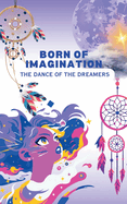 Born of Imagination: The Dance of the Dreamers