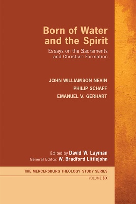 Born of Water and the Spirit - Nevin, John Williamson, and Schaff, Philip, Dr., and Gerhart, Emanuel V