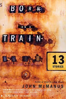 Born on a Train: Thirteen Stories - McManus, John C