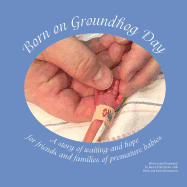 Born on Groundhog Day: A Story of Waiting and Hope for Friends and Families of Premature Babies