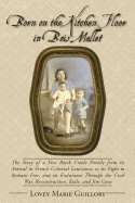 Born on the Kitchen Floor in Bois Mallet: The Story of a Free Black Creole Family from Its Arrival in French Colonial Louisiana, to Its Fight to Remain Free, and Its Endurance Through the Civil War, Reconstruction, Exile, and Jim Crow