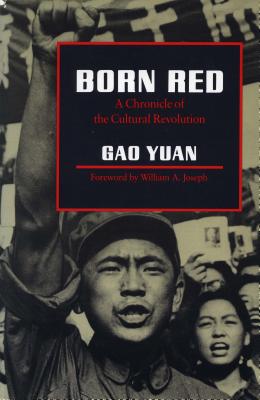 Born Red: A Chronicle of the Cultural Revolution - Yuan, Gao, and Gao Yuan, and Joseph, William A (Designer)