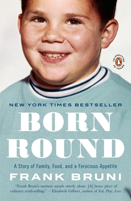 Born Round: A Story of Family, Food and a Ferocious Appetite - Bruni, Frank