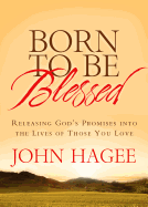Born to Be Blessed: Releasing God's Promises Into the Lives of Those You Love