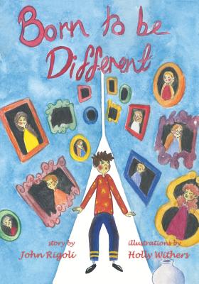 Born to Be Different!: For All the Special Little Kids in the World! - Rigoli, John Ignatius