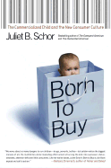Born to Buy: The Commercialized Child and the New Consumer Culture - Schor, Juliet B