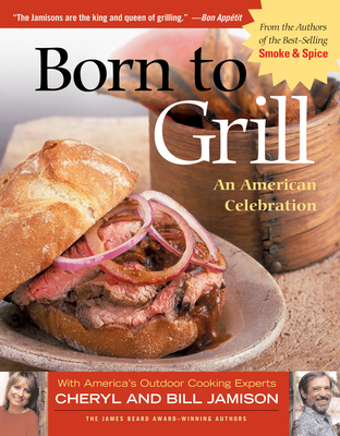 Born to Grill: An American Celebration - Jamison, Cheryl, and Jamison, Bill