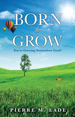 Born to Grow - Eade, Pierre M