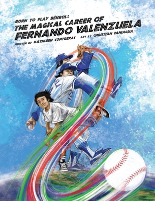 Born to play Beisbol: The Magical Career of Fernando Valenzuela - Contreras, Kathleen