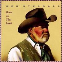 Born to This Land - Red Steagall