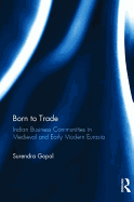 Born to Trade: Indian Business Communities in Medieval and Early Modern Eurasia