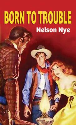 Born to Trouble - Nye, Nelson C