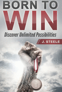 Born to Win: Discover Unlimited Possibilities