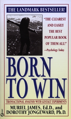 Born to Win: Transactional Analysis with Gestalt Experiments - James, Muriel, and Jongeward, Dorothy