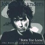 Born Too Loose (The Best Of Johnny Thunders)