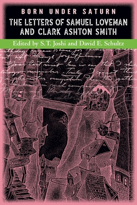 Born under Saturn: The Letters of Samuel Loveman and Clark Ashton Smith - Smith, Clark Ashton, and Loveman, Samuel, and Joshi, S T (Editor)