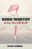 Born Worthy: Reclaim Your Self-Worth