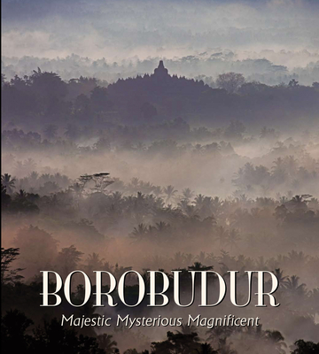 Borobudur: Majestic Mysterious Magnificent - Miksic, John N, and Magetsari, Noerhadi, and Fontein, Jan