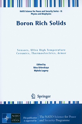 Boron Rich Solids: Sensors, Ultra High Temperature Ceramics, Thermoelectrics, Armor - Orlovskaya, Nina (Editor), and Lugovy, Mykola (Editor)