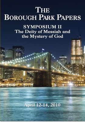 Borough Park Papers Symposium II: The Deity of Messiah and the Mystery of God - Bock, Darrell L, PH.D., and Cohen, Akiva, and Glaser, Mitch