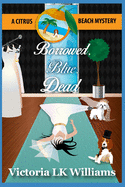 Borrowed, Blue, Dead: A Citrus Beach Mystery