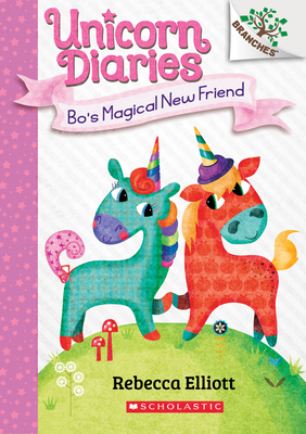 Bo's Magical New Friend: A Branches Book (Unicorn Diaries #1): Volume 1 - 