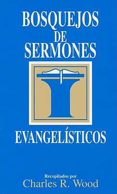 Bosquejos de Sermones: Evangelisticos - Wood, Charles R