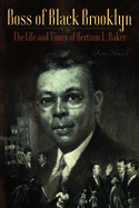 Boss of Black Brooklyn: The Life and Times of Bertram L. Baker