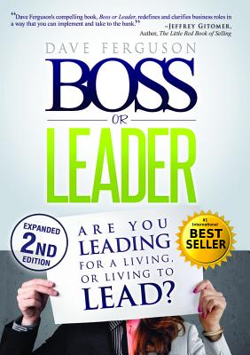 Boss or Leader: Are You Leading for a Living, or Living to Lead? - Ferguson, Dave