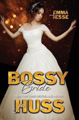 Bossy Bride: Emma and Jesse - Huss, Ja