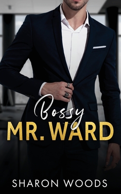 Bossy Mr Ward: An Enemies to Lovers Office Romance - Woods, Sharon