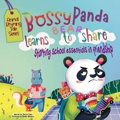 Bossy Panda Bear Learns to Share: Starting school essentials in friendship - Cano, Jackie