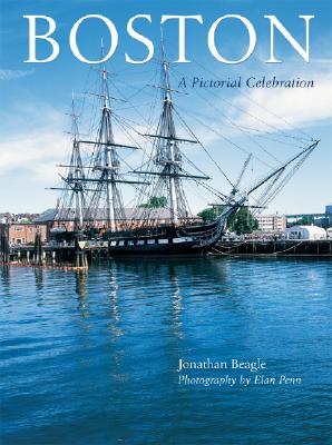 Boston: A Pictorial Celebration - Beagle, Jonathan M, and Penn, Elan (Photographer)